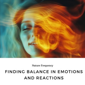 Finding Balance in Emotions and Reactions