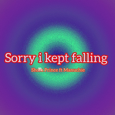 Shona Prince - Sorry I Kept Falling (feat. Manuchie)