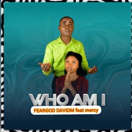 Who Am I (feat. Mercy) FearGod Davidm