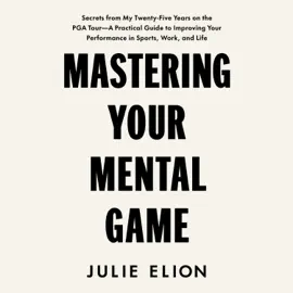 Mastering Your Mental Game (Unabridged)