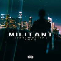 Militant (feat. Ray Da Og) - Single - Moneyboymarkk & ATM ALEE