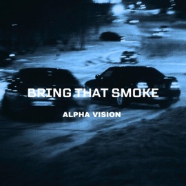 Bring That Smoke ALPHA VISION