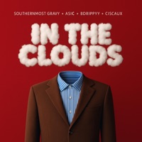 In The Clouds (feat. Asic & Ciscaux) - Single - Southernmost Gravy