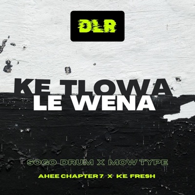 Ke Tlowa Le Wena (feat. Mow Type, Chapter 7 & Ke Fresh) - Single