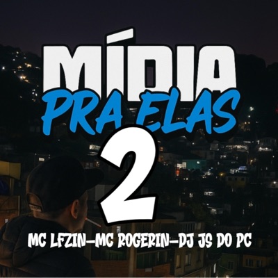Midia pra elas 2 (feat. MC LFzin & Mc Rogerin) - Single