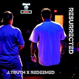 RESURRECTED REDEEMED & J.Truth