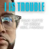 Tony Cuttz - I is trouble