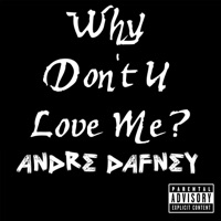Why Don't U Love Me?. - Single - André Dafney