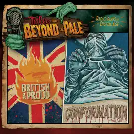 Tales from Beyond the Pale, Season One, Volume 2: British & Proud and The Conformation