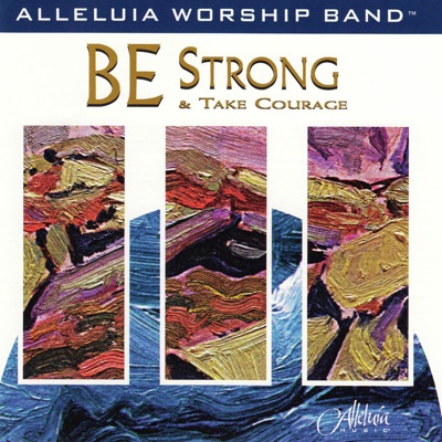 Be Strong and Take Courage