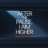 After the Pause, I Aim Higher
