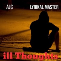 ill thoughts (feat. Lyrikal master) - Single - Ajc