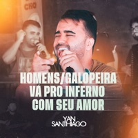 Homens /Galopeira /Vá pro Inferno Com Seu Amor - Single - Yan Santhiago