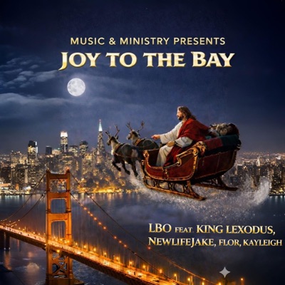 JOY TO THE BAY (feat. LBO,NEWLIFEJAKE, LIL SIS KAYLEIGH, SISTER FLOR) - Single