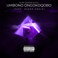 Umbono Ongokoqobo (feat. Naked Souls DBN) - Single - Gino Uzokdlalela