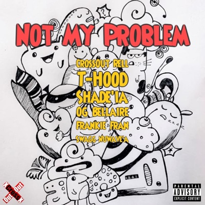 Not My Problem (feat. T-Hood, Shade'ia, OG Bellaire, Frankie Fran & Swagg Nuwave'a) - Single