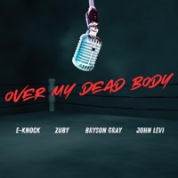 Over My Dead Body (feat. Zuby, Bryson Gray & John Levi) - Single - E-Knock