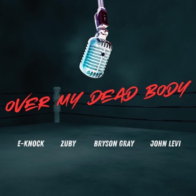 Over My Dead Body (feat. Zuby, Bryson Gray & John Levi) - Single