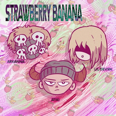 STRAWBERRY BANANA (feat. Lil Arxanna, ATIKI & DVN2300) - Single