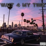 WAIT 4 MY TIME - Single