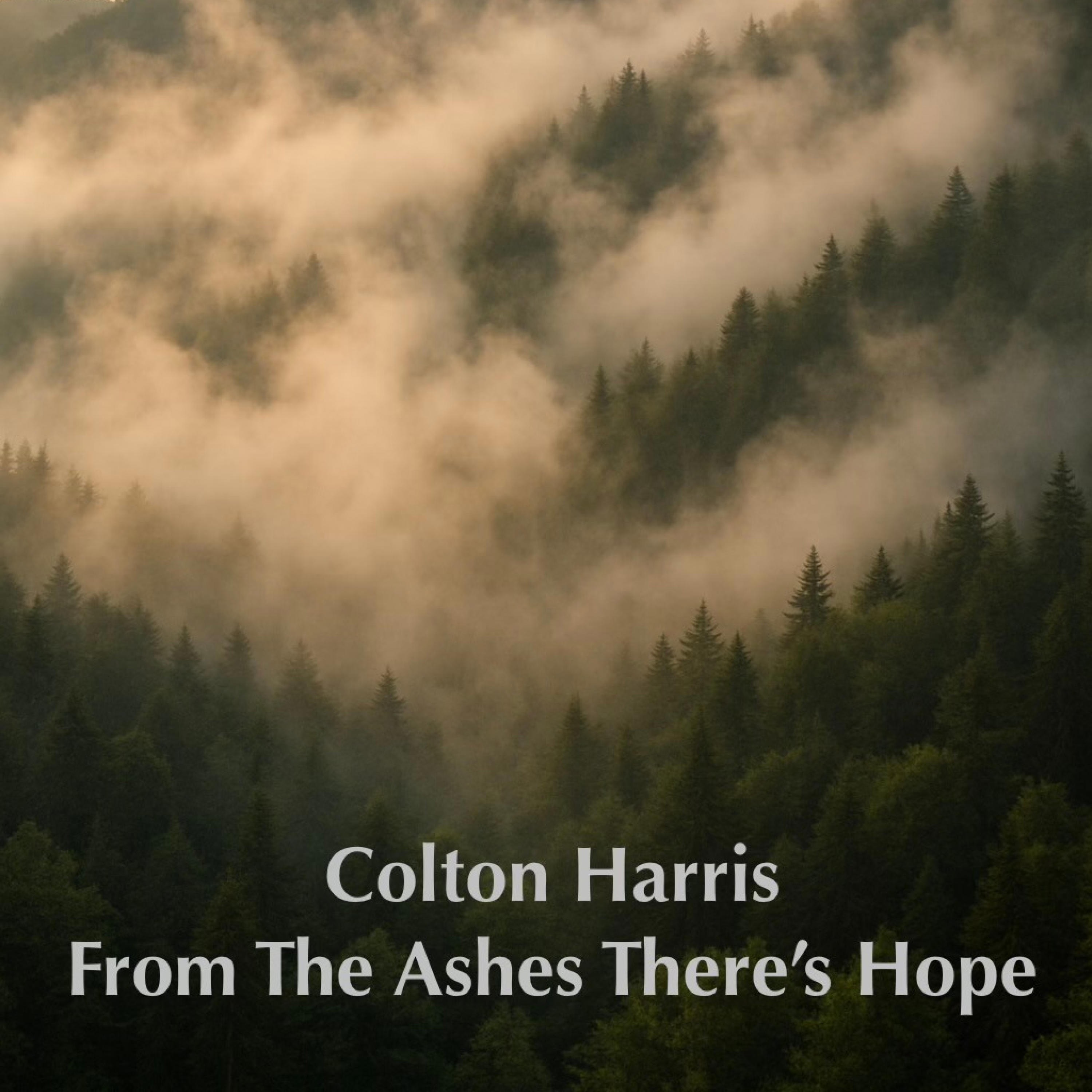 Colton Harris Feat. Cody McCarver - From The Ashes There’s Hope