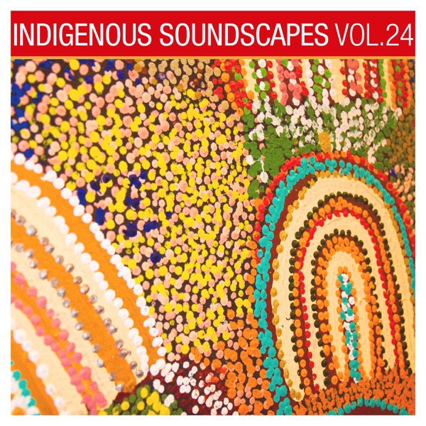 Indigenous Soundscapes, Vol. 24