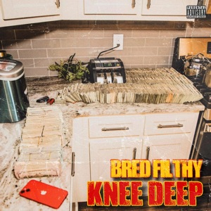 Knee Deep (feat. Bred Filthy & Gotti Vuitton)
