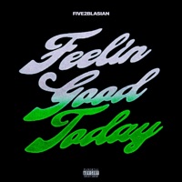 Feelin Good Today - Single - Five2blasian