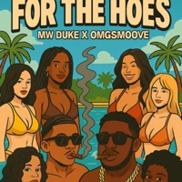 FOR THE HOES - Single - MW Duke & Omgsmoove