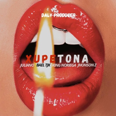 Xupetona (feat. Bael Tjk, Jhonson Z, King Noriega & Daly AK$) - Single