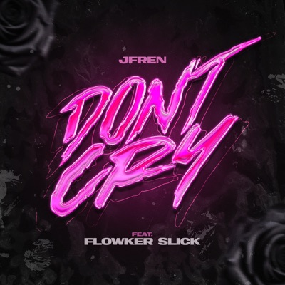 Don’t Cry (feat. Flowker Slick & Yin Yang Co.) - Single