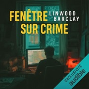 Fenêtre sur crime - Linwood Barclay