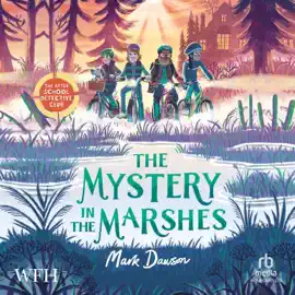 The Mystery in the Marshes : After School Detective Club Book 3 (The After School Detective Club)