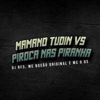 Mamano Tudin Vs Piroca nas Piranha - Single - Mc bocão original, DJ RF3 & MC G DS