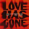Love Has Gone (feat. Jess Glynne)
