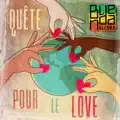 QUETE POUR LE LOVE