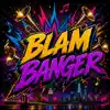 Blam banger