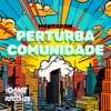 Montagem Perturba Comunidade (feat. DJ JN DA 011 & Game Records) - Single