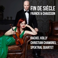 Fin de siècle (César Franck, Ernest Chausson) [with Christian Chamorel & Spektral Quartet] - Rachel Kolly
