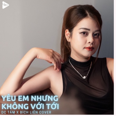 Yêu Em Nhưng Không Với Tới (feat. DC Tâm & 9C Media) [Bích Liên Cover] - Single