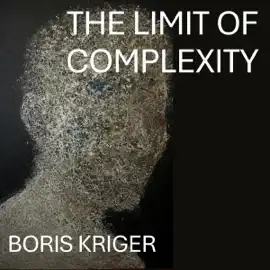 The Limit of Complexity (Unabridged)