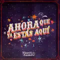 AHORA QUE YA ESTAS AQUI