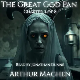The Great God Pan — Ch. 3: Visions Beyond the Veil