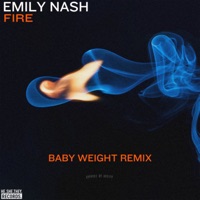 Fire (Baby Weight Remix) - Single - Emily Nash & Baby Weight