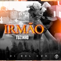 Irmão - Single - DJ BEL DA CDD & Tuzinho