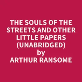 The Souls of the Streets and Other Little Papers (Unabridged)