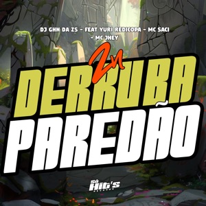 Zn Derruba Paredão (feat. Yuri Redicopa, MC Saci & Mc Jhey)