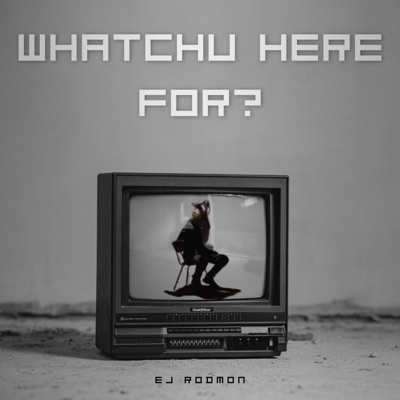 Whatchu Here For? - Single