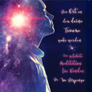 Meditation - Der Ort, an dem deine Träume wahr werden