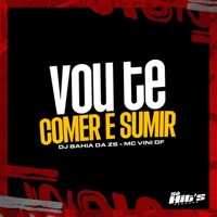 Vou Te Comer e Sumir - Single - DJ BAHIA DA ZS & MC Vini DF